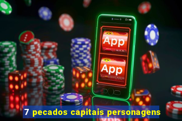 7 pecados capitais personagens